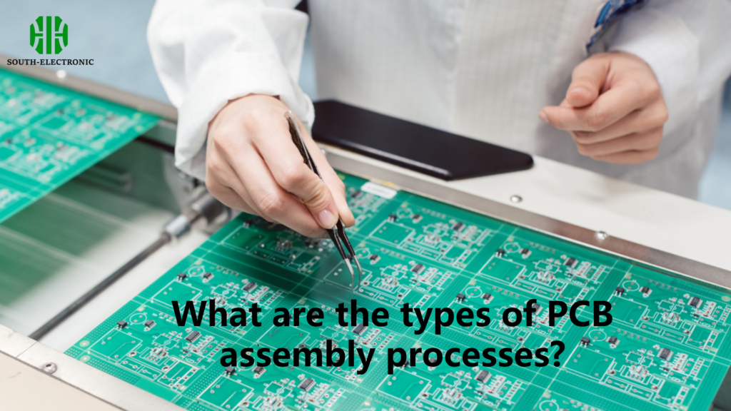 What are the types of PCB assembly processes?