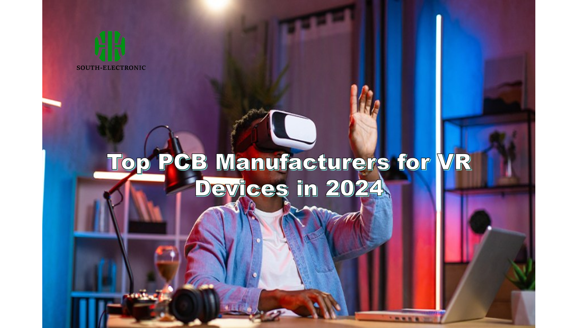 Top PCB Manufacturers for VR Devices in 2024